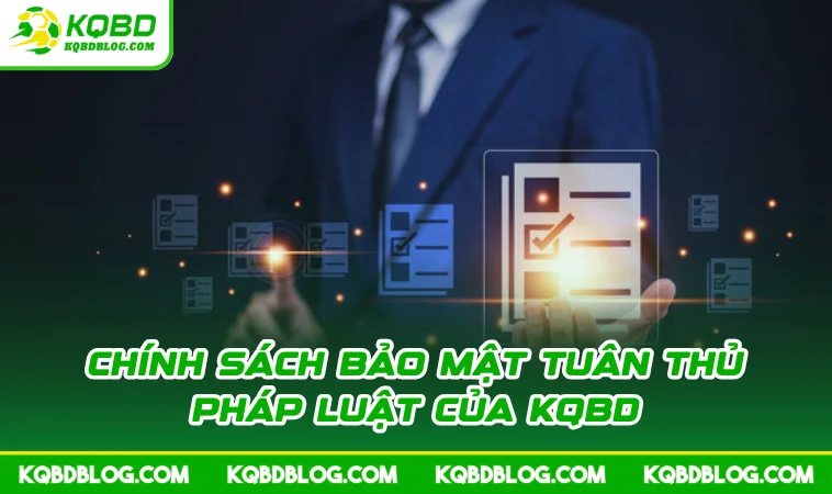 Chính sách bảo mật tuân thủ pháp luật của KQBD