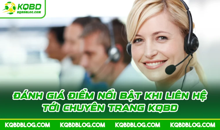 Đánh giá điểm nổi bật khi liên hệ tới chuyên trang KQBD