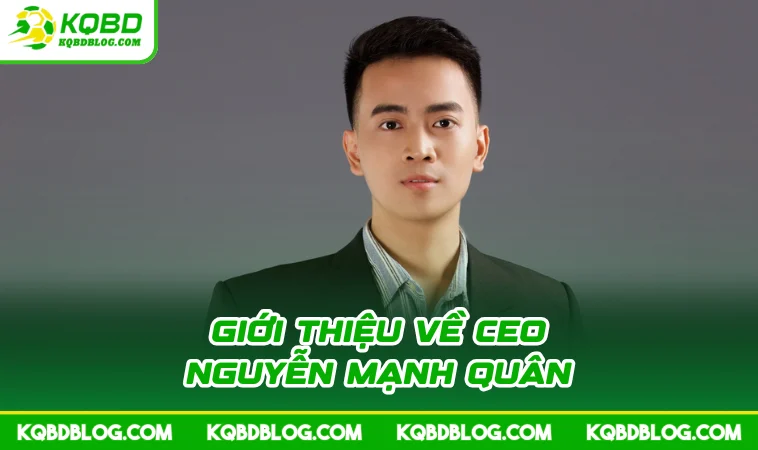 Giới thiệu về CEO Nguyễn Mạnh Quân