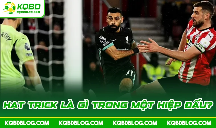 Hat trick là gì trong một hiệp đấu?